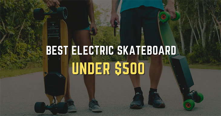 Top 8 Best Electric Skateboard Under 500 in 2023 (Bought & Tested)
